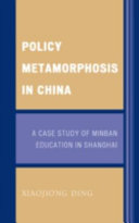 Policy metamorphosis in China : a case study of minban education in Shanghai /
