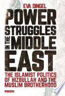 Power struggles in the Middle East : the Islamist politics of Hizbullah and the Muslim brotherhood /