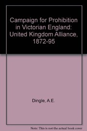 The campaign for prohibition in Victorian England : the United Kingdom Alliance, 1872-1895 /