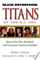 Black enterprise titans of the B.E. 100s : black CEOs who redefined and conquered American business /