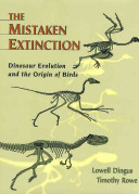 The mistaken extinction : dinosaur extinction and the origin of birds /