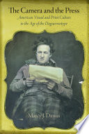 The camera and the press : American visual and print culture in the age of the daguerreotype /