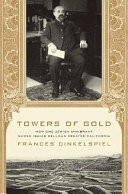 Towers of gold : how one Jewish immigrant named Isaias Hellman created California /