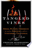 Tangled vines : greed, murder, obsession, and an arsonist in the vineyards of California /