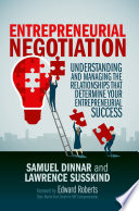 Entrepreneurial Negotiation : Understanding and Managing the Relationships that Determine Your Entrepreneurial Success /