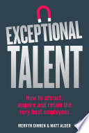 Exceptional talent : how to attract, acquire and retain the very best employees /