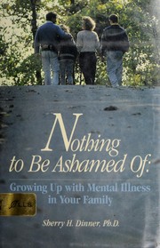 Nothing to be ashamed of : growing up with mental illness in your family /