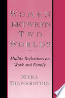 Women between two worlds : midlife reflections on work and family /