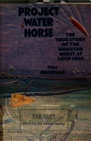 Project Water Horse : the true story of the monster quest at Loch Ness /