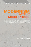 Modernism at the Microphone : Radio, Propaganda, and Literary Aesthetics During World War II /