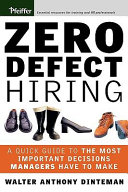 Zero defect hiring : a quick guide to the most important decisions managers have to make /