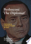 Berlusconi 'The Diplomat'  : Populism and Foreign Policy in Italy      /