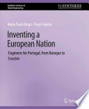 Inventing a European Nation : Engineers for Portugal, from Baroque to Fascism /