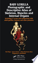 Baby gorilla : photographic and descriptive atlas of skeleton, muscles and internal organs including CT scans and comparison with adult gorillas, humans and other primates /