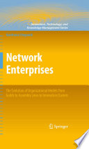 Network enterprises : the evolution of organizational models from guilds to assembly lines to innovation clusters /