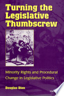 Turning the legislative thumbscrew : minority rights and procedural change in legislative politics /