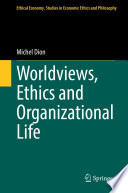 Worldviews, Ethics and Organizational Life /