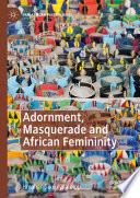 Adornment, Masquerade and African Femininity /