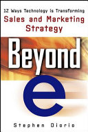 Beyond "e" : 12 ways technology is transforming sales and marketing strategy /