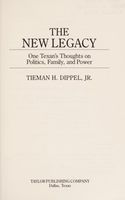 The new legacy : one Texan's thoughts on politics, family, and power /