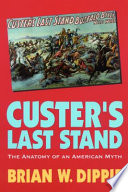 Custer's last stand : the anatomy of an American myth /