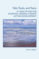 Talk, tools, and texts : a logic-in-use for studying lifespan literate action development /