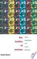 The bodies of women : ethics, embodiment, and sexual difference /