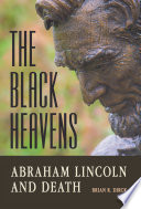 The black heavens : Abraham Lincoln and death /