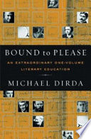 Bound to please : an extraordinary one-volume literary education : essays on great writers and their books /