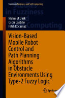Vision-Based Mobile Robot Control and Path Planning Algorithms in Obstacle Environments Using Type-2 Fuzzy Logic /