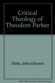 The critical theology of Theodore Parker.