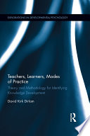 Teachers, learners, modes of practice : theory and methodology for identifying knowledge development /