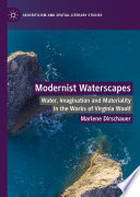 Modernist Waterscapes : Water, Imagination and Materiality in the Works of Virginia Woolf /