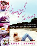 Cowgirl cuisine : rustic recipes and cowgirl adventures from a Texas ranch /