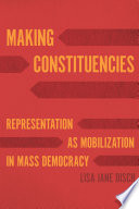 Making constituencies : representation as mobilization in mass democracy /