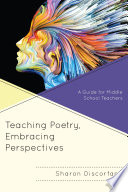 Teaching poetry, embracing perspectives : a guide for middle school teachers /