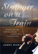 Stranger on a train : daydreaming and smoking around America with interruptions /