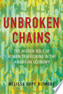 Unbroken chains : the hidden role of human trafficking in the American economy /
