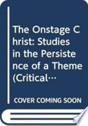 The onstage Christ : studies in the persistence of a theme /