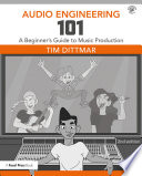 Audio engineering 101 : a beginner's guide to music production /