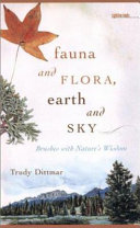 Fauna and flora, earth and sky : brushes with nature's wisdom /