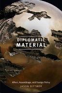 Diplomatic material : affect, assemblage, and foreign policy /