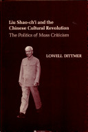 Liu Shao-chi and the Chinese cultural revolution : the politics of mass criticism /