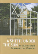 A Shtetl Under the Sun : The Askenazic Community of Curacȧo /