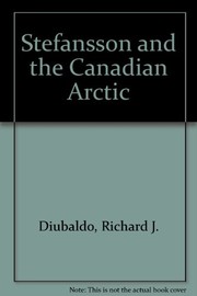 Stefansson and the Canadian Arctic /