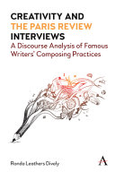 Creativity and The Paris review interviews : a discourse analysis of famous writers' composing practices /