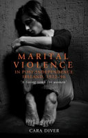 Marital violence in post-independence Ireland, 1922-96 : 'A living tomb for women' /