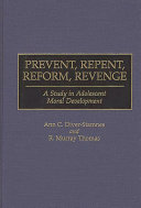 Prevent, repent, reform, revenge : a study in adolescent moral development /