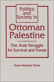 Politics and society in Ottoman Palestine : the Arab struggle for survival and power /
