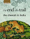 The end of a trail : the cheetah in India /